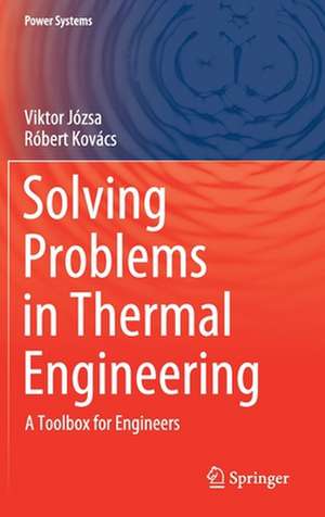 Solving Problems in Thermal Engineering: A Toolbox for Engineers de Viktor Józsa