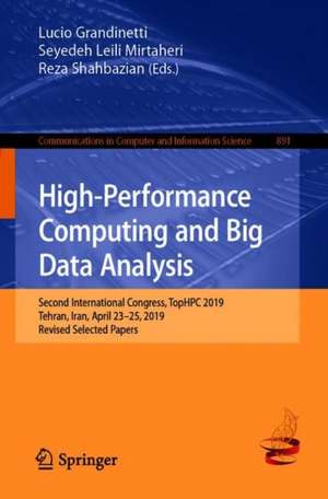 High-Performance Computing and Big Data Analysis: Second International Congress, TopHPC 2019, Tehran, Iran, April 23–25, 2019, Revised Selected Papers de Lucio Grandinetti