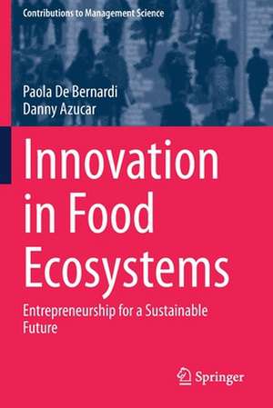 Innovation in Food Ecosystems: Entrepreneurship for a Sustainable Future de Paola De Bernardi