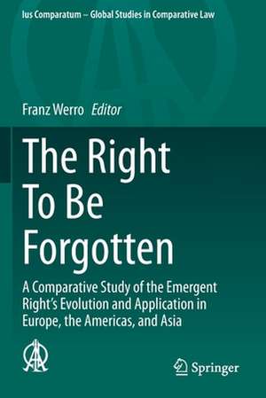 The Right To Be Forgotten: A Comparative Study of the Emergent Right's Evolution and Application in Europe, the Americas, and Asia de Franz Werro