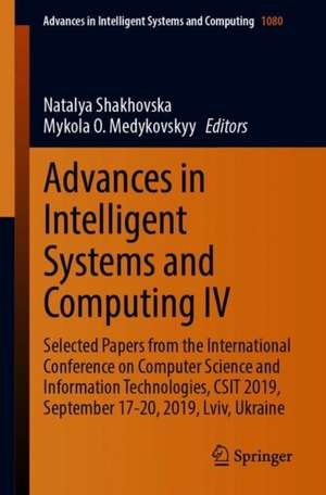 Advances in Intelligent Systems and Computing IV: Selected Papers from the International Conference on Computer Science and Information Technologies, CSIT 2019, September 17-20, 2019, Lviv, Ukraine de Natalya Shakhovska