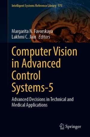 Computer Vision in Advanced Control Systems-5: Advanced Decisions in Technical and Medical Applications de Margarita N. Favorskaya