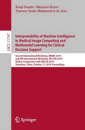 Interpretability of Machine Intelligence in Medical Image Computing and Multimodal Learning for Clinical Decision Support: Second International Workshop, iMIMIC 2019, and 9th International Workshop, ML-CDS 2019, Held in Conjunction with MICCAI 2019, Shenzhen, China, October 17, 2019, Proceedings de Kenji Suzuki