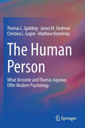 The Human Person: What Aristotle and Thomas Aquinas Offer Modern Psychology de Thomas L. Spalding