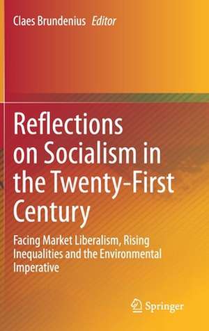 Reflections on Socialism in the Twenty-First Century: Facing Market Liberalism, Rising Inequalities and the Environmental Imperative de Claes Brundenius