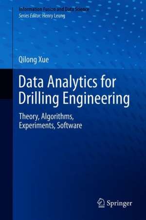 Data Analytics for Drilling Engineering: Theory, Algorithms, Experiments, Software de Qilong Xue