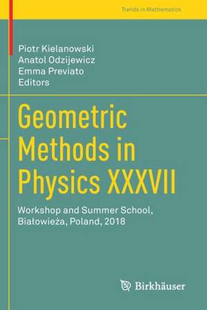 Geometric Methods in Physics XXXVII: Workshop and Summer School, Białowieża, Poland, 2018 de Piotr Kielanowski