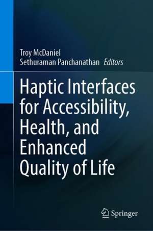 Haptic Interfaces for Accessibility, Health, and Enhanced Quality of Life de Troy McDaniel