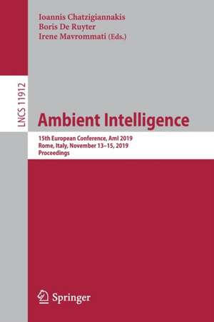 Ambient Intelligence: 15th European Conference, AmI 2019, Rome, Italy, November 13–15, 2019, Proceedings de Ioannis Chatzigiannakis