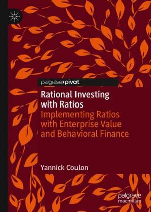 Rational Investing with Ratios: Implementing Ratios with Enterprise Value and Behavioral Finance de Yannick Coulon