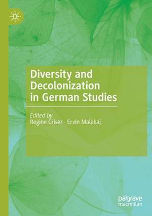 Diversity and Decolonization in German Studies de Regine Criser