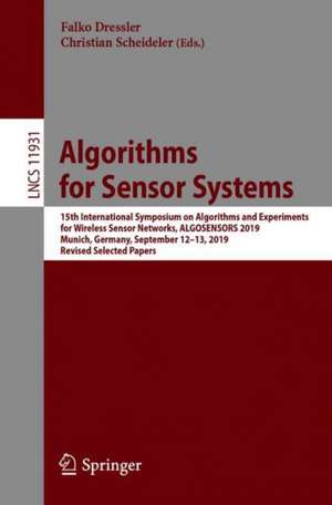 Algorithms for Sensor Systems: 15th International Symposium on Algorithms and Experiments for Wireless Sensor Networks, ALGOSENSORS 2019, Munich, Germany, September 12–13, 2019, Revised Selected Papers de Falko Dressler