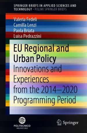 EU Regional and Urban Policy: Innovations and Experiences from the 2014–2020 Programming Period de Valeria Fedeli