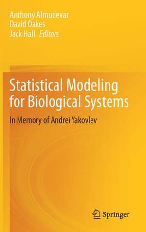 Statistical Modeling for Biological Systems: In Memory of Andrei Yakovlev de Anthony Almudevar