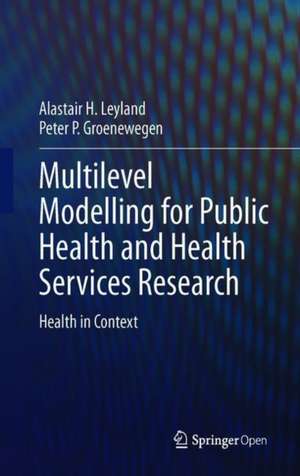 Multilevel Modelling for Public Health and Health Services Research: Health in Context de Alastair H. Leyland