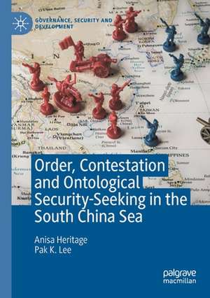 Order, Contestation and Ontological Security-Seeking in the South China Sea de Anisa Heritage