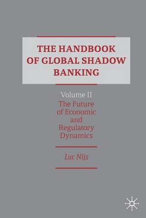 The Handbook of Global Shadow Banking, Volume II: The Future of Economic and Regulatory Dynamics de Luc Nijs