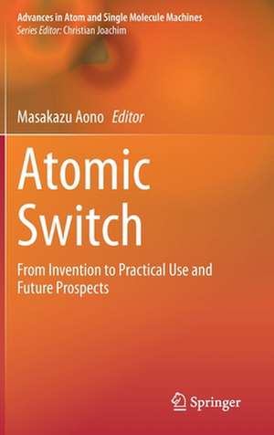 Atomic Switch: From Invention to Practical Use and Future Prospects de Masakazu Aono