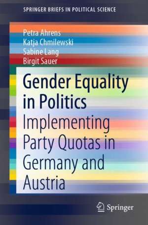 Gender Equality in Politics: Implementing Party Quotas in Germany and Austria de Petra Ahrens