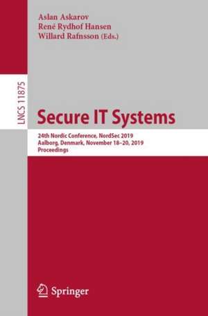 Secure IT Systems: 24th Nordic Conference, NordSec 2019, Aalborg, Denmark, November 18–20, 2019, Proceedings de Aslan Askarov