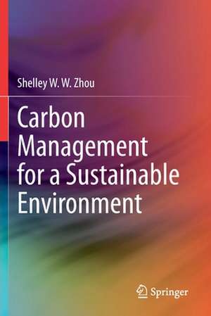 Carbon Management for a Sustainable Environment de Shelley W. W. Zhou