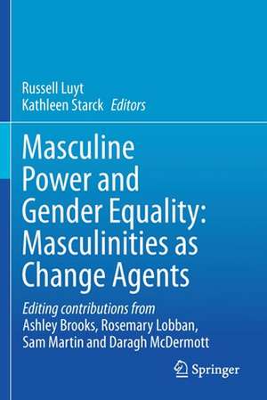 Masculine Power and Gender Equality: Masculinities as Change Agents de Russell Luyt