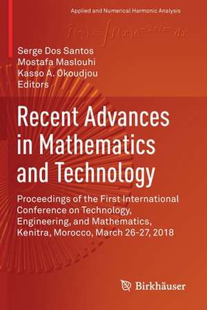 Recent Advances in Mathematics and Technology: Proceedings of the First International Conference on Technology, Engineering, and Mathematics, Kenitra, Morocco, March 26-27, 2018 de Serge Dos Santos