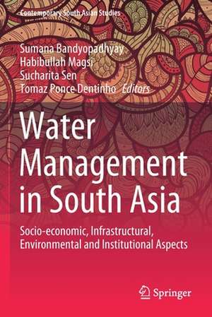 Water Management in South Asia: Socio-economic, Infrastructural, Environmental and Institutional Aspects de Sumana Bandyopadhyay