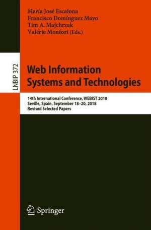 Web Information Systems and Technologies: 14th International Conference, WEBIST 2018, Seville, Spain, September 18–20, 2018, Revised Selected Papers de María José Escalona