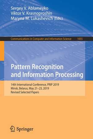 Pattern Recognition and Information Processing: 14th International Conference, PRIP 2019, Minsk, Belarus, May 21–23, 2019, Revised Selected Papers de Sergey V. Ablameyko