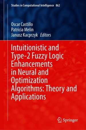 Intuitionistic and Type-2 Fuzzy Logic Enhancements in Neural and Optimization Algorithms: Theory and Applications de Oscar Castillo