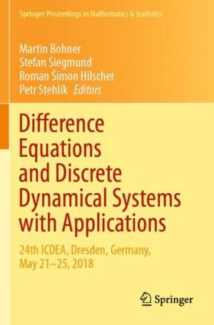 Difference Equations and Discrete Dynamical Systems with Applications: 24th ICDEA, Dresden, Germany, May 21–25, 2018 de Martin Bohner