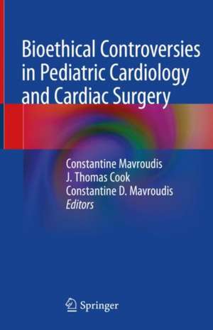 Bioethical Controversies in Pediatric Cardiology and Cardiac Surgery de Constantine Mavroudis