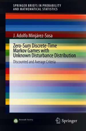 Zero-Sum Discrete-Time Markov Games with Unknown Disturbance Distribution: Discounted and Average Criteria de J. Adolfo Minjárez-Sosa