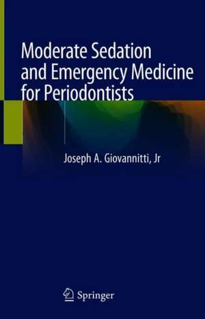 Moderate Sedation and Emergency Medicine for Periodontists de Joseph A. Giovannitti Jr.