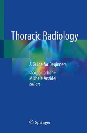 Thoracic Radiology: A Guide for Beginners de Iacopo Carbone