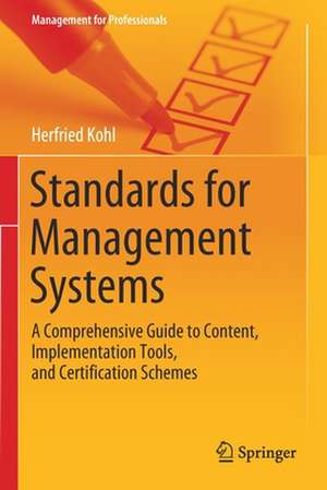 Standards for Management Systems: A Comprehensive Guide to Content, Implementation Tools, and Certification Schemes de Herfried Kohl