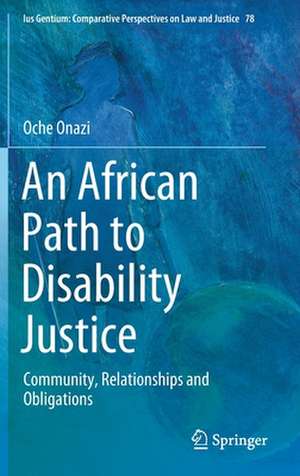 An African Path to Disability Justice: Community, Relationships and Obligations de Oche Onazi