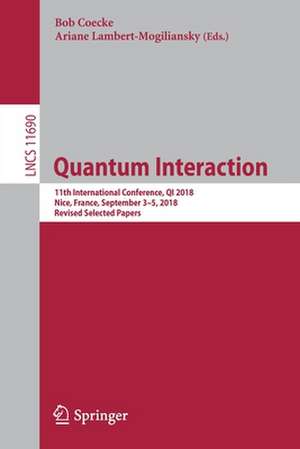 Quantum Interaction: 11th International Conference, QI 2018, Nice, France, September 3–5, 2018, Revised Selected Papers de Bob Coecke