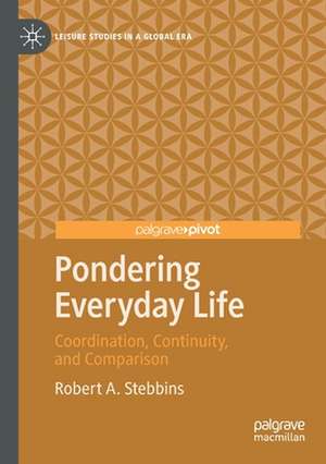 Pondering Everyday Life: Coordination, Continuity, and Comparison de Robert A. Stebbins