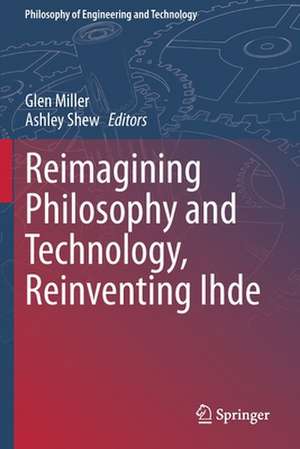 Reimagining Philosophy and Technology, Reinventing Ihde de Glen Miller