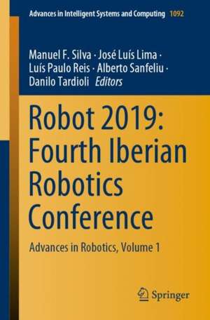 Robot 2019: Fourth Iberian Robotics Conference: Advances in Robotics, Volume 1 de Manuel F. Silva