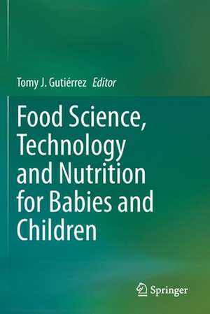 Food Science, Technology and Nutrition for Babies and Children de Tomy J. Gutiérrez