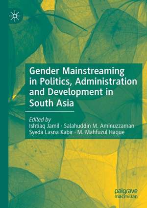 Gender Mainstreaming in Politics, Administration and Development in South Asia de Ishtiaq Jamil