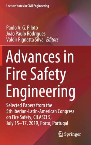 Advances in Fire Safety Engineering: Selected Papers from the 5th Iberian-Latin-American Congress on Fire Safety, CILASCI 5, July 15-17, 2019, Porto, Portugal de Paulo A. G. Piloto