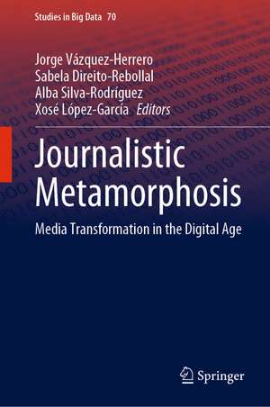 Journalistic Metamorphosis: Media Transformation in the Digital Age de Jorge Vázquez-Herrero