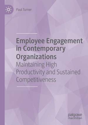 Employee Engagement in Contemporary Organizations: Maintaining High Productivity and Sustained Competitiveness de Paul Turner