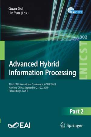 Advanced Hybrid Information Processing: Third EAI International Conference, ADHIP 2019, Nanjing, China, September 21–22, 2019, Proceedings, Part II de Guan Gui