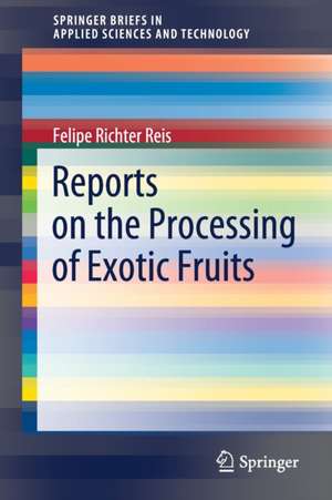 Reports on the Processing of Exotic Fruits de Felipe Richter Reis