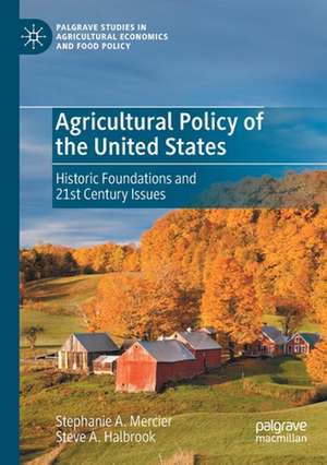 Agricultural Policy of the United States: Historic Foundations and 21st Century Issues de Stephanie A. Mercier